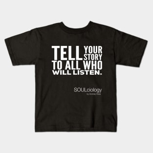Tell Your Story To All Who Will Listen Kids T-Shirt